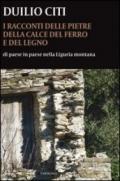 I racconti delle pietre, della calce, del ferro e del legno. Di paese in paese nella Liguria montana