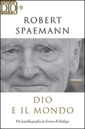 Dio e il mondo. Un'autobiografia in forma di dialogo