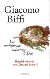 La multiforme sapienza di Dio. Esercizi spirituali con Giovanni Paolo II