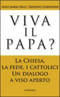 Viva il papa? La chiesa, la fede, i cattolici. Un dialogo a viso aperto