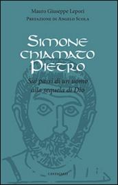 Simone chiamato Pietro. Sui passi di un uomo alla sequela di Dio