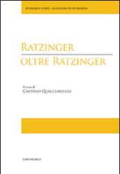 Ratzinger oltre Ratzinger