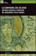 La Compagnia che dà gioia. Sapienza teologica e pastorale del matrimonio e della famiglia