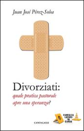 Divorziati. Quale pratica pastorale apre una speranza?