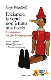 Diciamoci la verità: non è tutto una favola. Il cristianesimo e le sfide del tempo presente