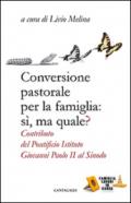Conversione pastorale per la famiglia: si ma quale? Contributo del Pontificio Istituto Giovanni Paolo II al Sinodo
