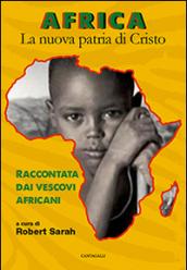 Africa. La nuova patria di Cristo. Raccontata dai vescovi africani