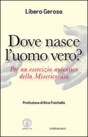 Dove nasce l'uomo vero? Per un esercizio autentico della misericordia