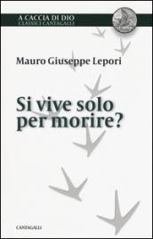 Si vive solo per morire?