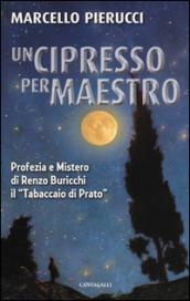 Un cipresso per maestro. Profezia e mistero di Renzo Buricchi il 