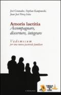 Amoris laetitia. Accompagnare, discernere, integrare. Vademecum per una nuova pastorale familiare