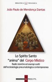 Lo Spirito santo «anima» del corpo mistico. Radici storiche ed esempi scelti dell'ecclesiologia pneumatologica contemporanea