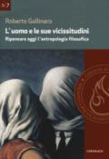 L'uomo e le sue vicissitudini. Ripensare oggi l'antropologia filosofica