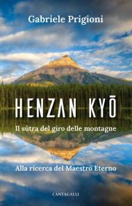 Henzan Kyo. Il sutra del giro delle montagne. Alla ricerca del Maestro Eterno