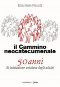 Il cammino neocatecumenale. 50 anni di iniziazione cristiana degli adulti