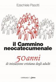 Il cammino neocatecumenale. 50 anni di iniziazione cristiana degli adulti