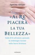 «Al re piacerà la tua bellezza». Dalla berît all'amore sponsale: la simbologia nuziale nella Sacra Scrittura