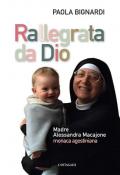Rallegrata da Dio. Madre Alessandra Macajone monaca agostiniana