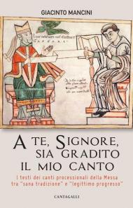 A te, Signore, sia gradito il mio canto. I testi dei canti processionali della Messa tra «sana tradizione» e «legittimo progresso»