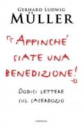 «Affinché siate una benedizione!». Dodici lettere sul sacerdozio
