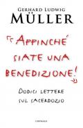 «Affinché siate una benedizione!». Dodici lettere sul sacerdozio