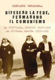 Difesero la fede, fermarono il comunismo. La Cristiada, Messico 1926-1929. La Cruzada, Spagna 1936-1939