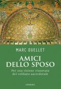 Amici dello sposo. Per una visione rinnovata del celibato sacerdotale