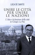 Unire le città per unire le nazioni. L'idea e la funzione delle città in Giorgio La Pira