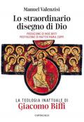 Lo straordinario disegno di Dio. La teologia inattuale di Giacomo Biffi