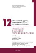 Dodicesimo rapporto sulla dottrina sociale della Chiesa nel mondo. Ambientalismo e globalismo: nuove ideologie politiche. Vol. 12