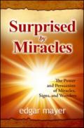 Surprised by miracles. The power and persuasion of miracles, signs, and wonders