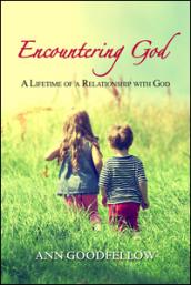 Encountering god. A lifetime of a relationship with god