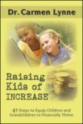 Raising kids of increase. 41 steps to equip children and grandchildren to financially thrive