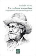 Un credente in maschera. Viaggio spirituale nell'opera di Giuseppe Verdi