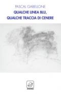 Qualche linea blu, qualche traccia di cenere. Ediz. multilingue