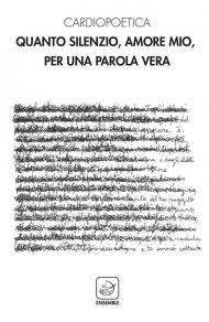 Quanto silenzio, amore mio, per una parola vera