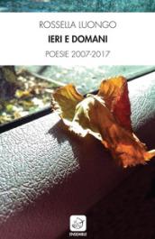 Ieri e domani. Poesie 2007-2017