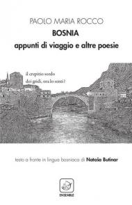 Bosnia. Appunti di viaggio e altre poesie. Ediz. italiana e bosniaca