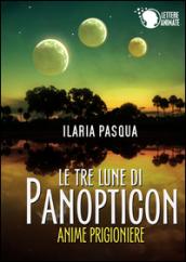 Le tre lune di Panopticon. Anime prigioniere