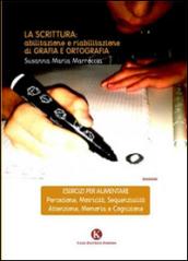 La scrittura. Abilitazione e riabilitazioni di grafia e ortografia