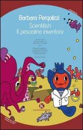 Scientifish. Il pesciolino inventore