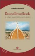 Resiste Brunelleschi. Le molteplici gradazioni dell'incontenibile desiderio
