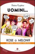 Uomini... rose o meloni?