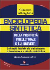 Enciclopedia sintetica della proprietà intellettuale e sui brevetti. Dalle radici filosofiche alla tutela attraverso la brevettazione