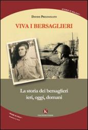 Viva i bersaglieri. La storia dei bersaglieri. Ieri, oggi, domani