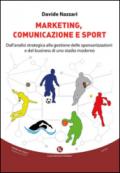 Marketing, comunicazione e sport. Dall'analisi strategica alla gestione delle sponsorizzazioni e del business di uno stadio moderno