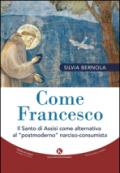 Come Francesco. Il santo di Assisi come alternativa al «postmoderno» narciso-consumista