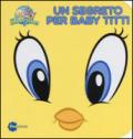 Un segreto per Baby Titti. Librottoni. Ediz. illustrata