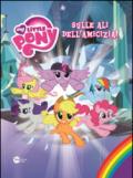 Sulle ali dell'amicizia. My Little Pony. Ediz. illustrata