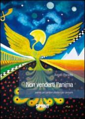 Non venderti l'anima. Poesie per cantare aforismi per pensare